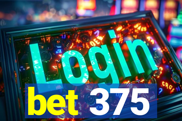 bet 375